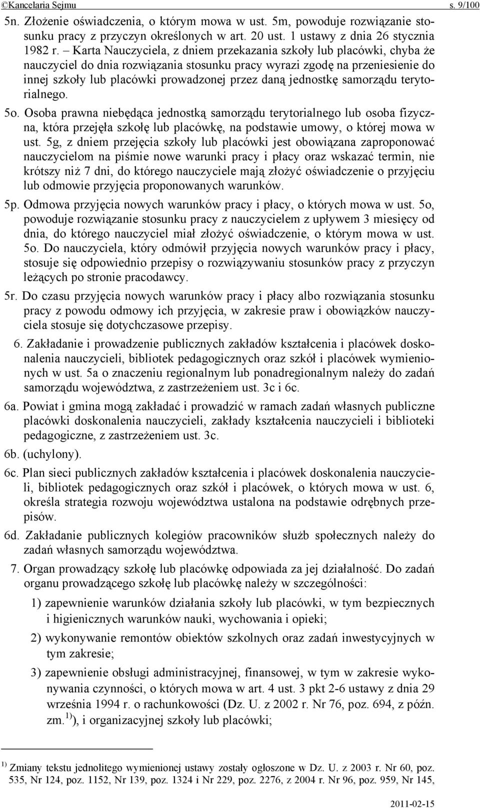 jednostkę samorządu terytorialnego. 5o. Osoba prawna niebędąca jednostką samorządu terytorialnego lub osoba fizyczna, która przejęła szkołę lub placówkę, na podstawie umowy, o której mowa w ust.