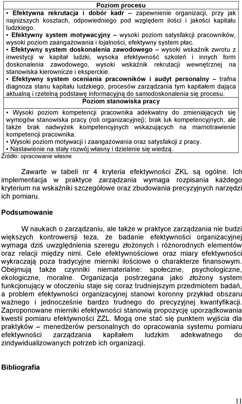 Efektywny system doskonalenia zawodowego wysoki wskaźnik zwrotu z inwestycji w kapitał ludzki, wysoka efektywność szkoleń i innych form doskonalenia zawodowego, wysoki wskaźnik rekrutacji wewnętrznej
