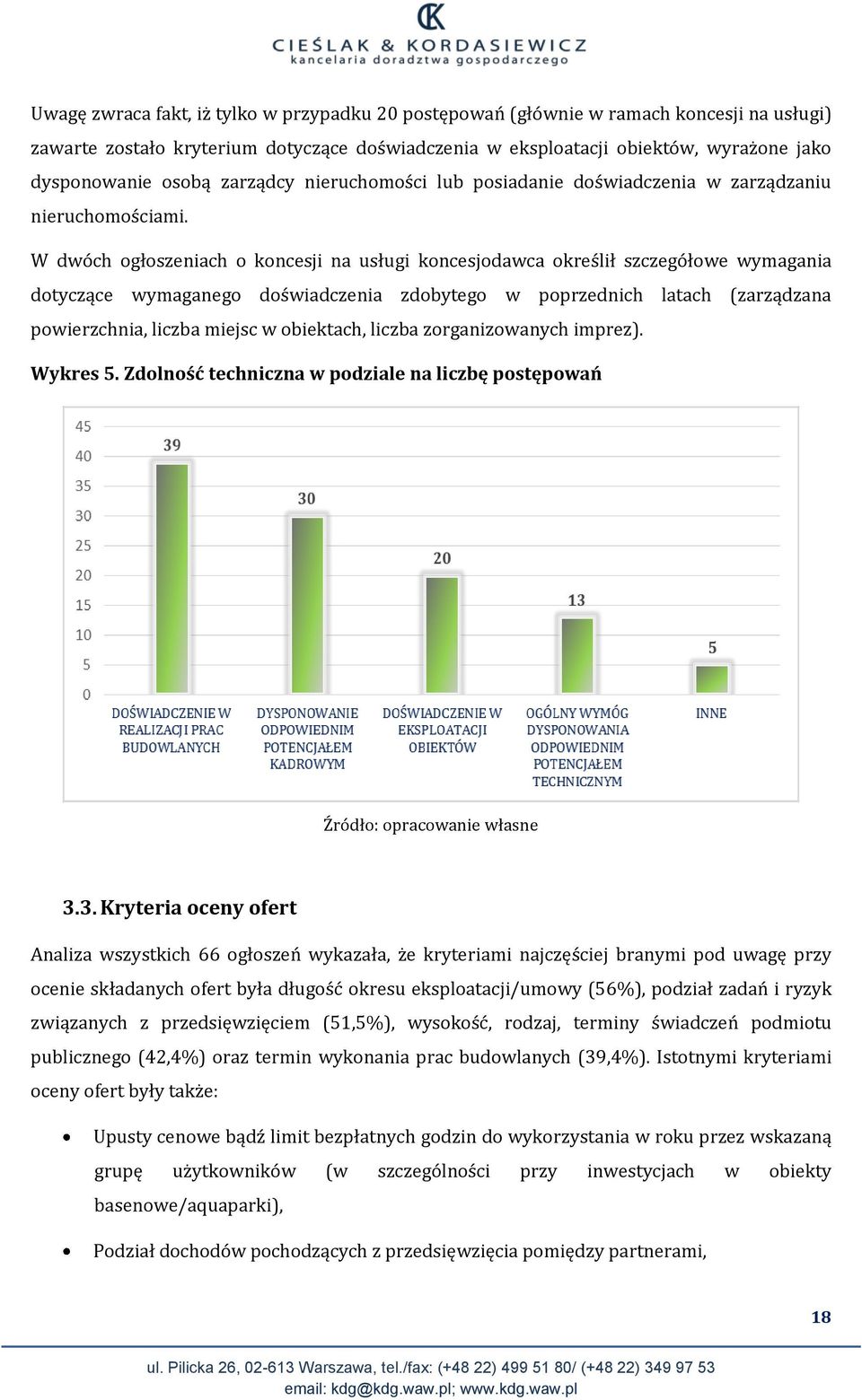 W dwóch ogłoszeniach o koncesji na usługi koncesjodawca określił szczegółowe wymagania dotyczące wymaganego doświadczenia zdobytego w poprzednich latach (zarządzana powierzchnia, liczba miejsc w