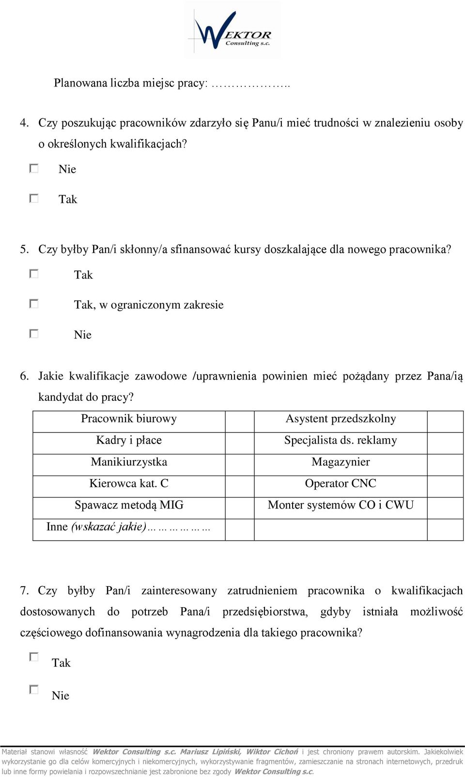 Jakie kwalifikacje zawdwe /uprawnienia pwinien mieć pżądany przez Pana/ią kandydat d pracy? Pracwnik biurwy Asystent przedszklny Kadry i płace Specjalista ds.