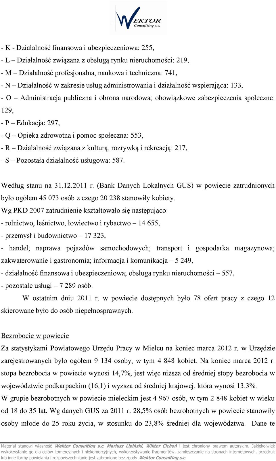 Działalnść związana z kulturą, rzrywką i rekreacją: 217, - S Pzstała działalnść usługwa: 587. Według stanu na 31.12.2011 r.