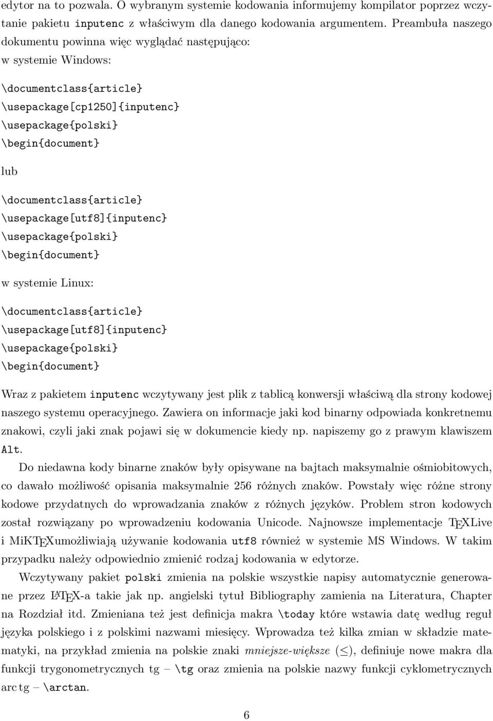 \documentclass{article} \usepackage[utf8]{inputenc} \usepackage{polski} \begin{document} w systemie Linux: \documentclass{article} \usepackage[utf8]{inputenc} \usepackage{polski} \begin{document}