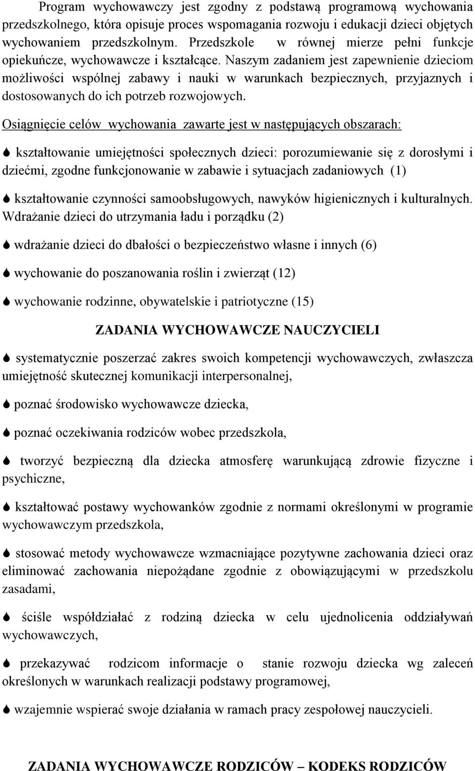 Naszym zadaniem jest zapewnienie dzieciom możliwości wspólnej zabawy i nauki w warunkach bezpiecznych, przyjaznych i dostosowanych do ich potrzeb rozwojowych.