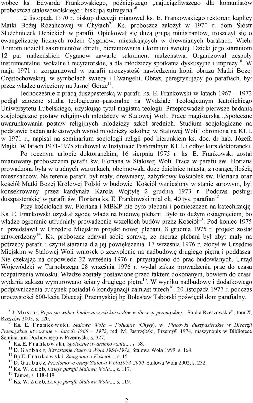 Opiekował się dużą grupą ministrantów, troszczył się o ewangelizację licznych rodzin Cyganów, mieszkających w drewnianych barakach.