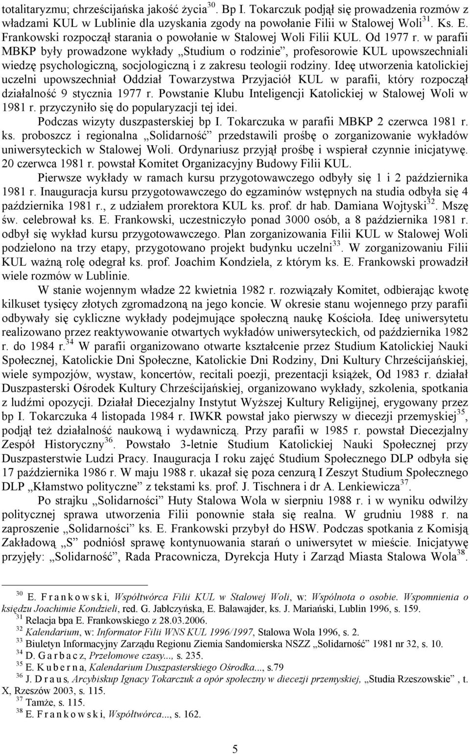 w parafii MBKP były prowadzone wykłady Studium o rodzinie, profesorowie KUL upowszechniali wiedzę psychologiczną, socjologiczną i z zakresu teologii rodziny.