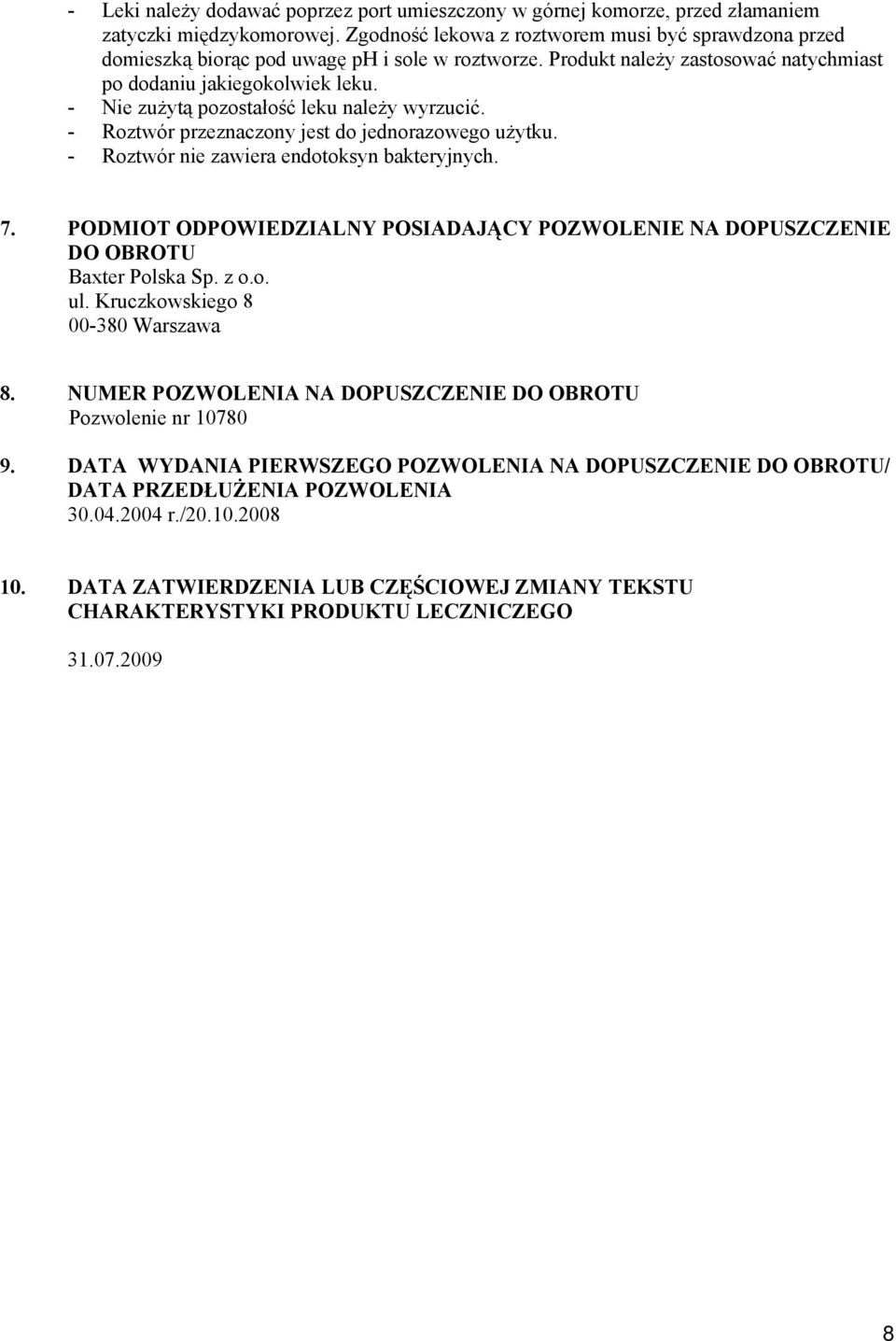 - Nie zużytą pozostałość leku należy wyrzucić. - Roztwór przeznaczony jest do jednorazowego użytku. - Roztwór nie zawiera endotoksyn bakteryjnych. 7.