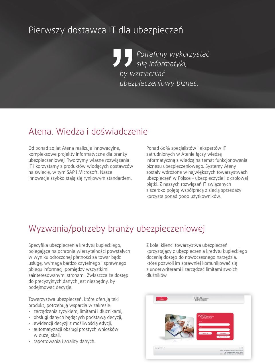 Tworzymy własne rozwiązania IT i korzystamy z produktów wiodących dostawców na świecie, w tym SAP i Microsoft. Nasze innowacje szybko stają się rynkowym standardem.