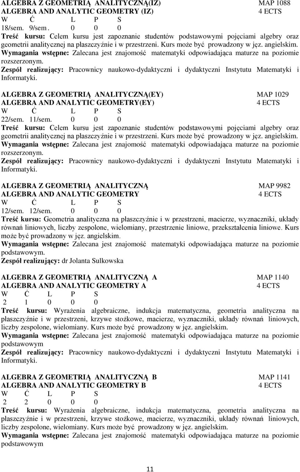 Wymagania wstępne: Zalecana jest znajomość matematyki odpowiadająca maturze na poziomie rozszerzonym.