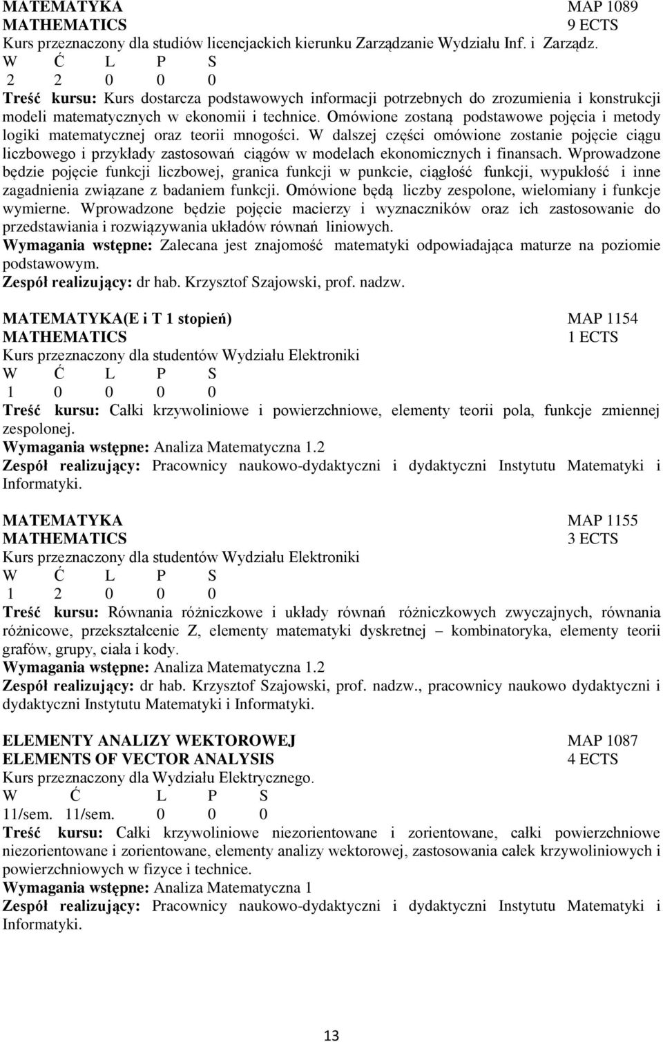 Omówione zostaną podstawowe pojęcia i metody logiki matematycznej oraz teorii mnogości.