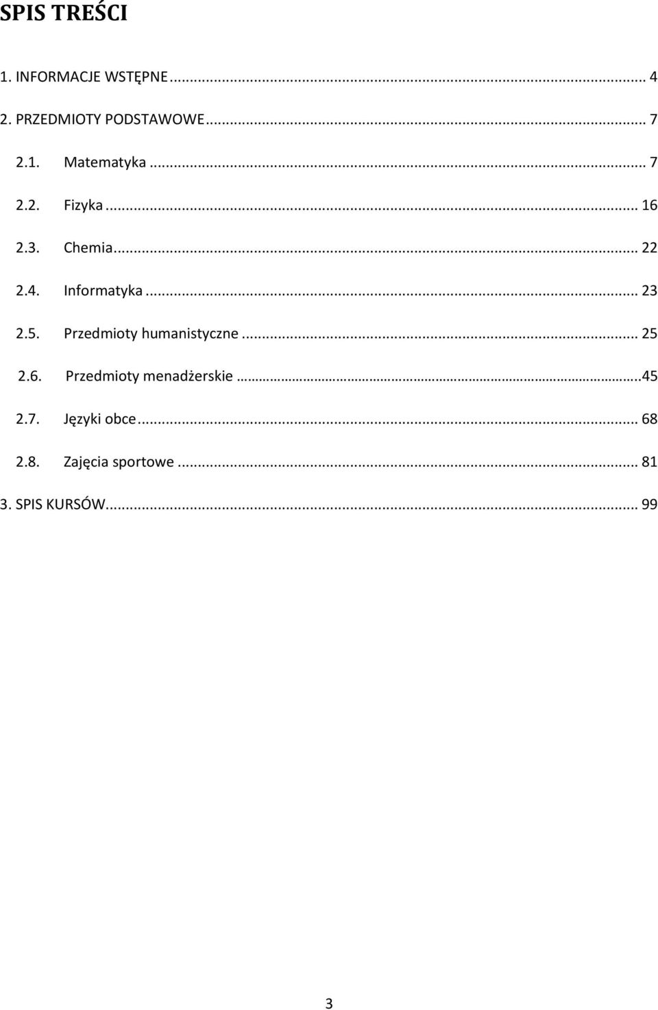 Przedmioty humanistyczne... 25 2.6. Przedmioty menadżerskie..45 2.7.