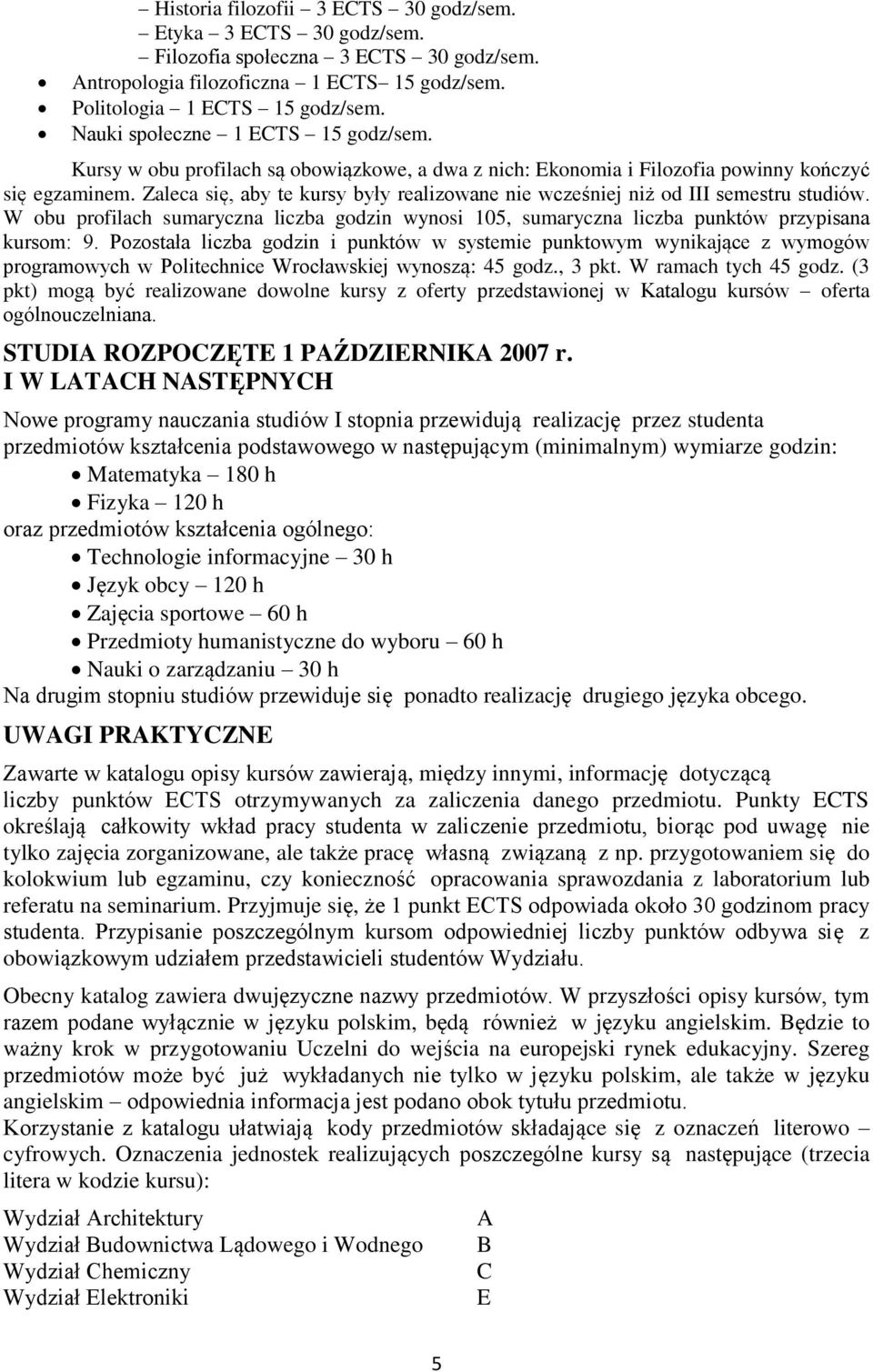 W obu profilach sumaryczna liczba godzin wynosi 105, sumaryczna liczba punktów przypisana kursom: 9.