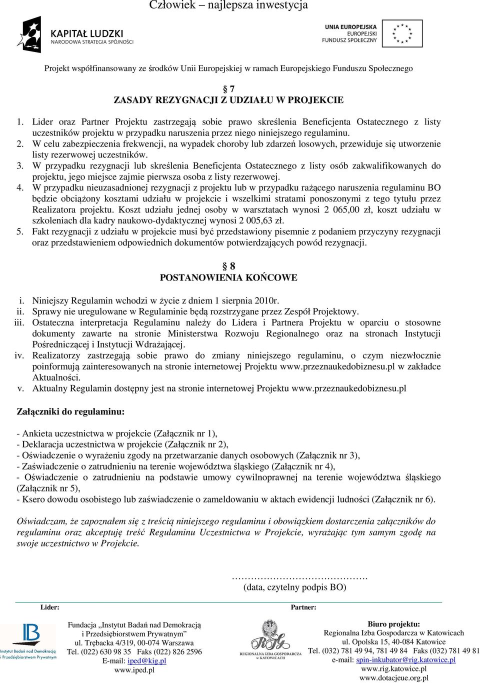 W celu zabezpieczenia frekwencji, na wypadek choroby lub zdarzeń losowych, przewiduje się utworzenie listy rezerwowej uczestników. 3.