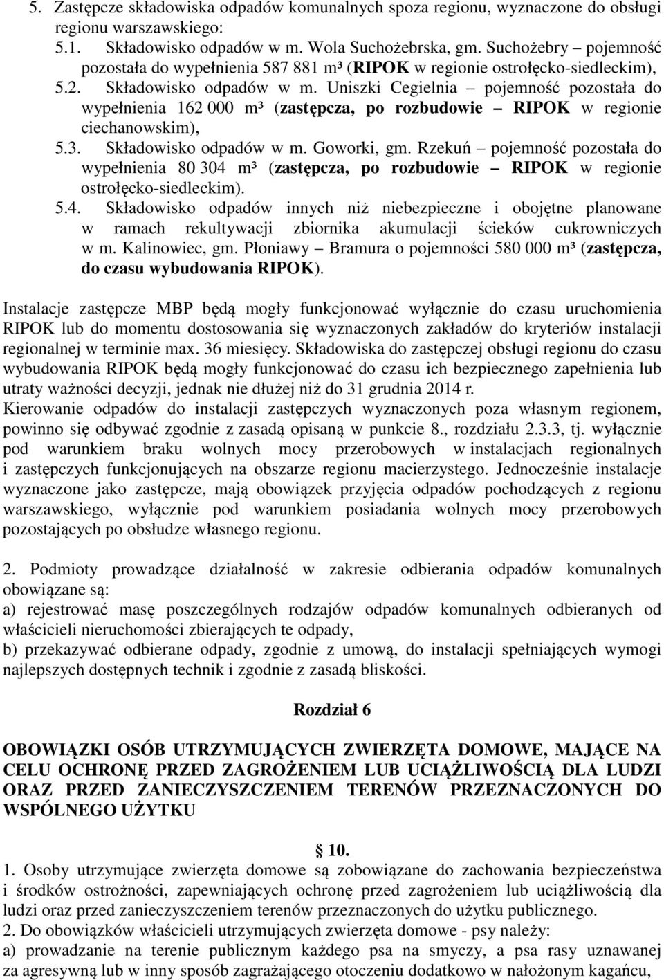 Uniszki Cegielnia pojemność pozostała do wypełnienia 162 000 m³ (zastępcza, po rozbudowie RIPOK w regionie ciechanowskim), 5.3. Składowisko odpadów w m. Goworki, gm.