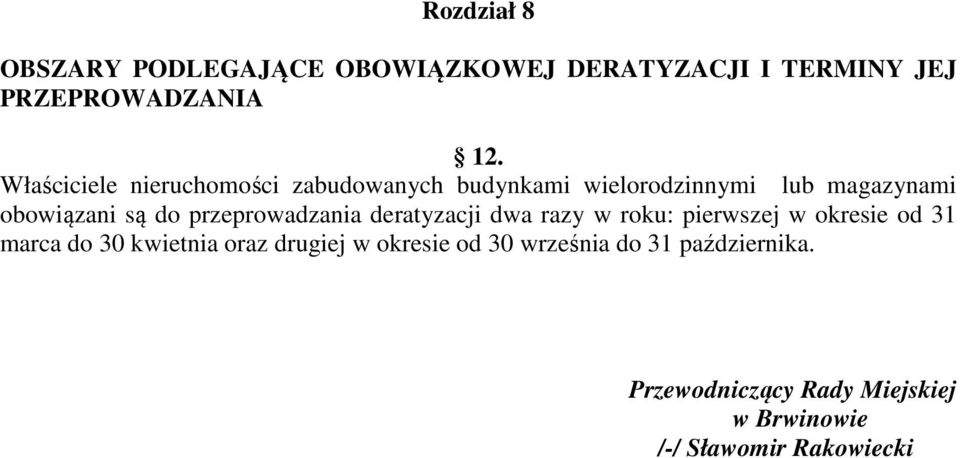 przeprowadzania deratyzacji dwa razy w roku: pierwszej w okresie od 31 marca do 30 kwietnia oraz