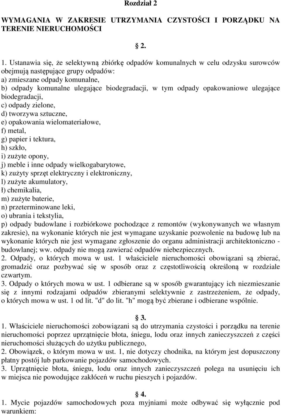 odpady opakowaniowe ulegające biodegradacji, c) odpady zielone, d) tworzywa sztuczne, e) opakowania wielomateriałowe, f) metal, g) papier i tektura, h) szkło, i) zużyte opony, j) meble i inne odpady