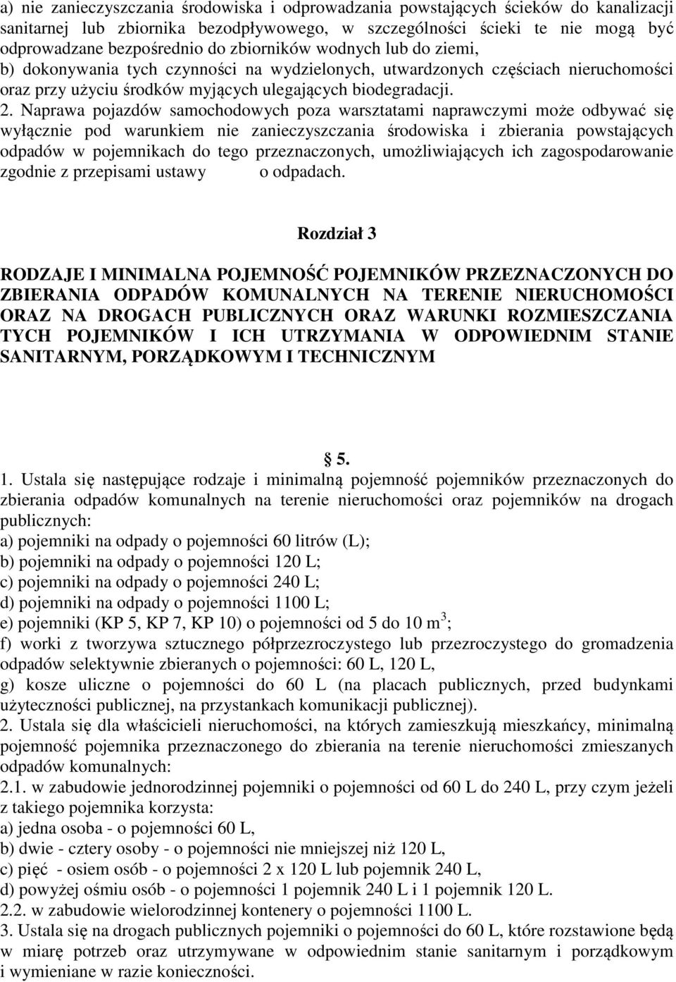 Naprawa pojazdów samochodowych poza warsztatami naprawczymi może odbywać się wyłącznie pod warunkiem nie zanieczyszczania środowiska i zbierania powstających odpadów w pojemnikach do tego