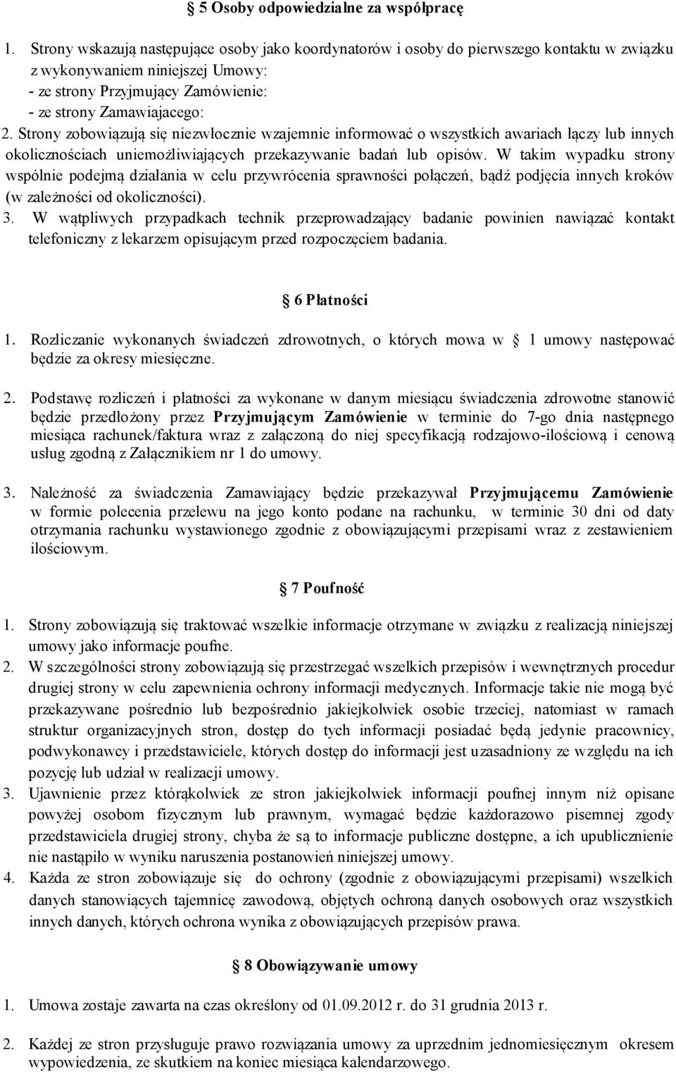 Strony zobowiązują się niezwłocznie wzajemnie informować o wszystkich awariach łączy lub innych okolicznościach uniemożliwiających przekazywanie badań lub opisów.