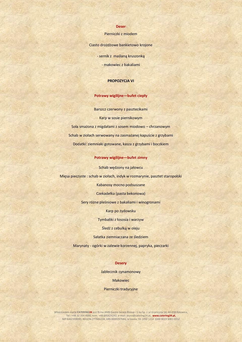 wigilijne bufet zimny Schab wędzony na jałowcu Mięsa pieczyste : schab w ziołach, indyk w rozmarynie, pasztet staropolski Kabanosy mocno podsuszane Czekadełka (pasta bekonowa) Sery różne pleśniowe z