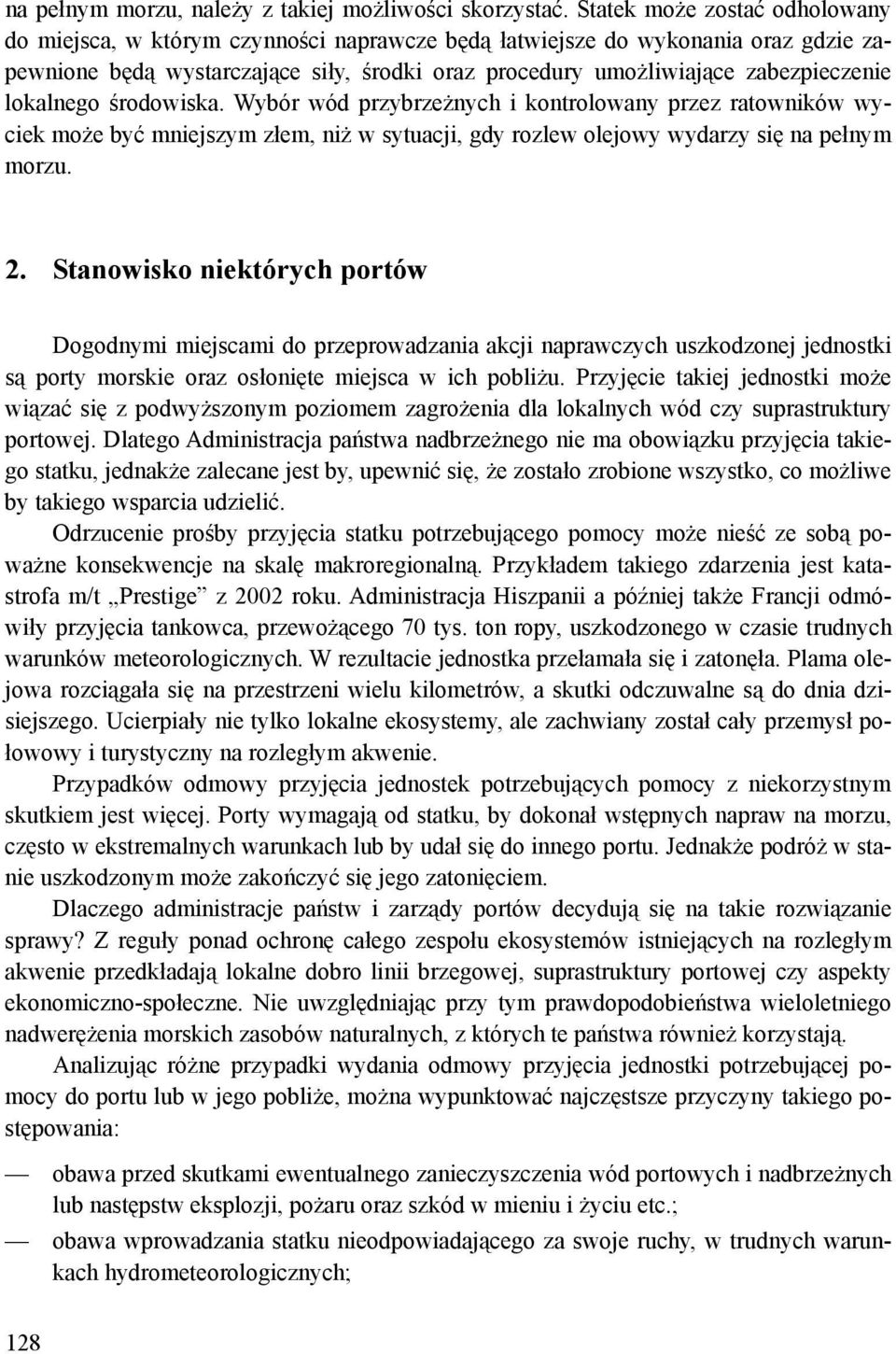 lokalnego środowiska. Wybór wód przybrzeżnych i kontrolowany przez ratowników wyciek może być mniejszym złem, niż w sytuacji, gdy rozlew olejowy wydarzy się na pełnym morzu. 2.