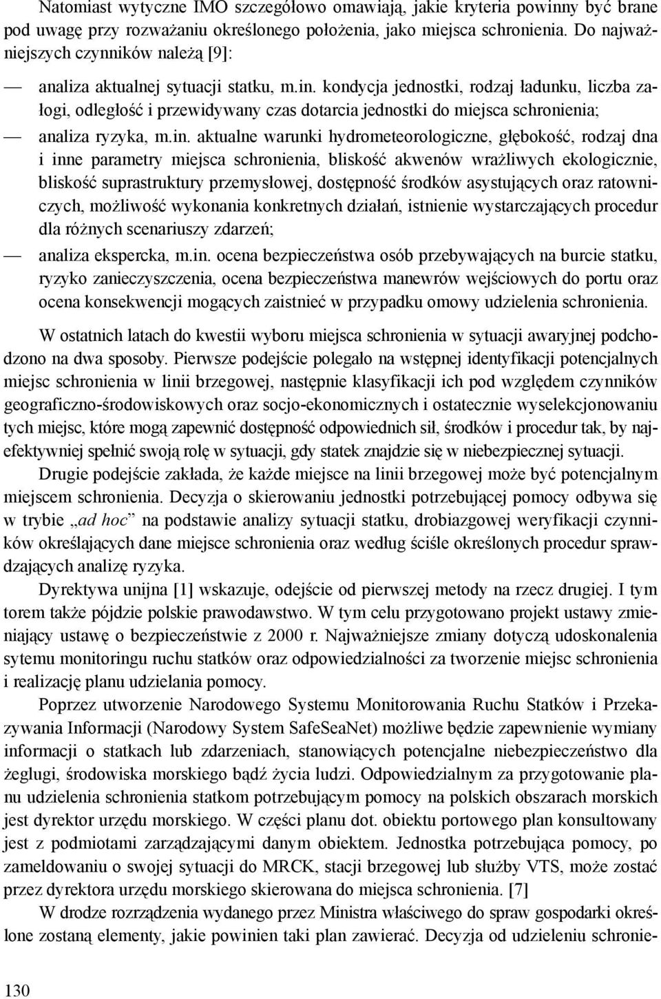 kondycja jednostki, rodzaj ładunku, liczba załogi, odległość i przewidywany czas dotarcia jednostki do miejsca schronienia; analiza ryzyka, m.in.