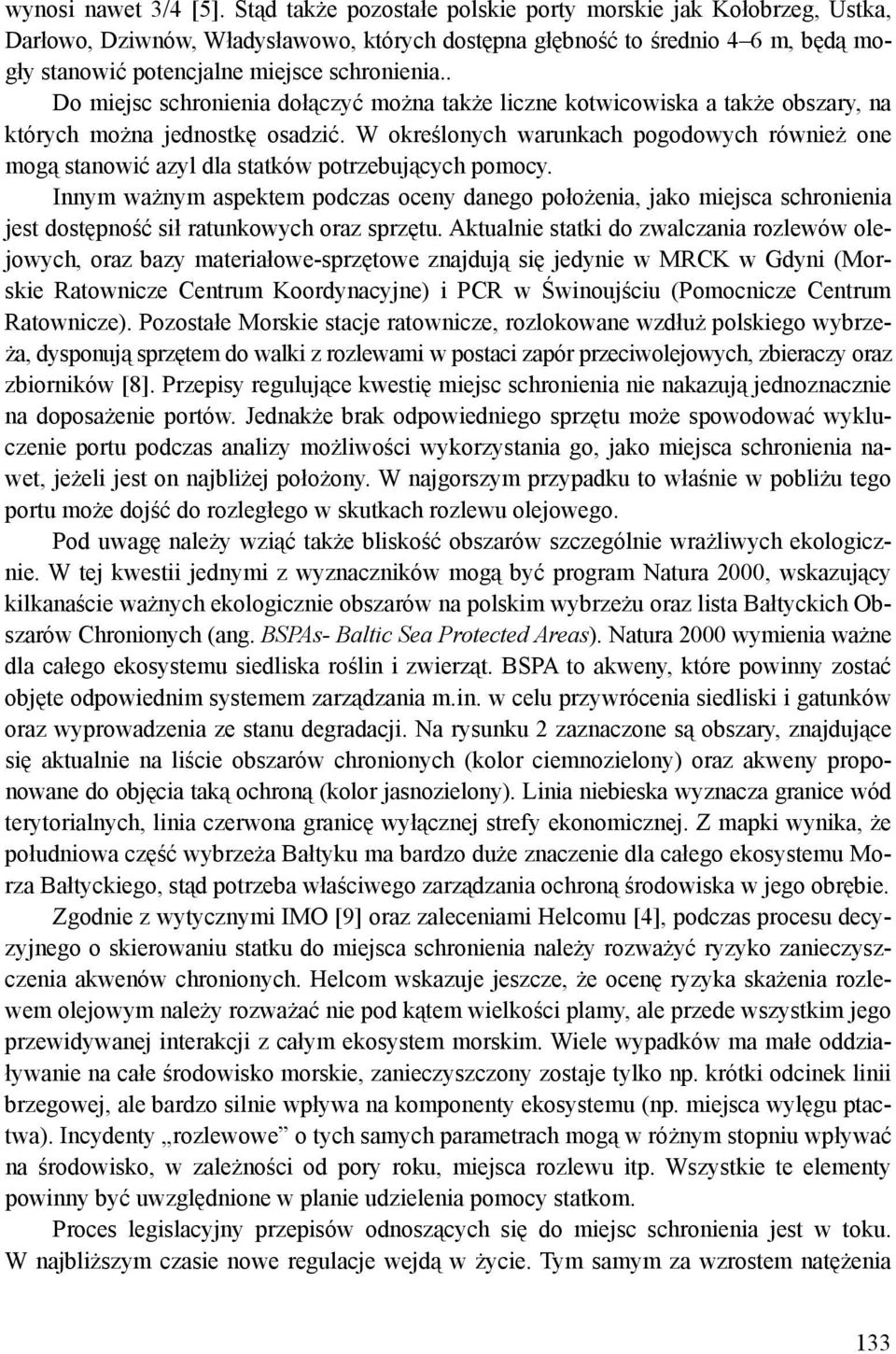 . Do miejsc schronienia dołączyć można także liczne kotwicowiska a także obszary, na których można jednostkę osadzić.