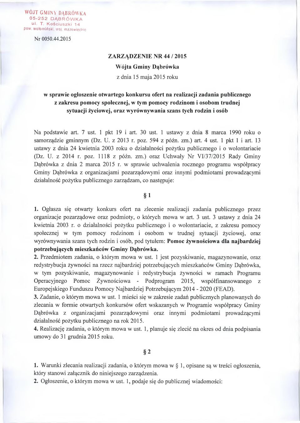 rodzinom i osobom trudnej sytuacji życiowej, oraz wyrównywania szans tych rodzin i osób Na podstawie art. 7 ust. 1 pkt 19 i art. 30 ust. 1 ustawy z dnia 8 marca 1990 roku o samorządzie gminnym (Dz. U.