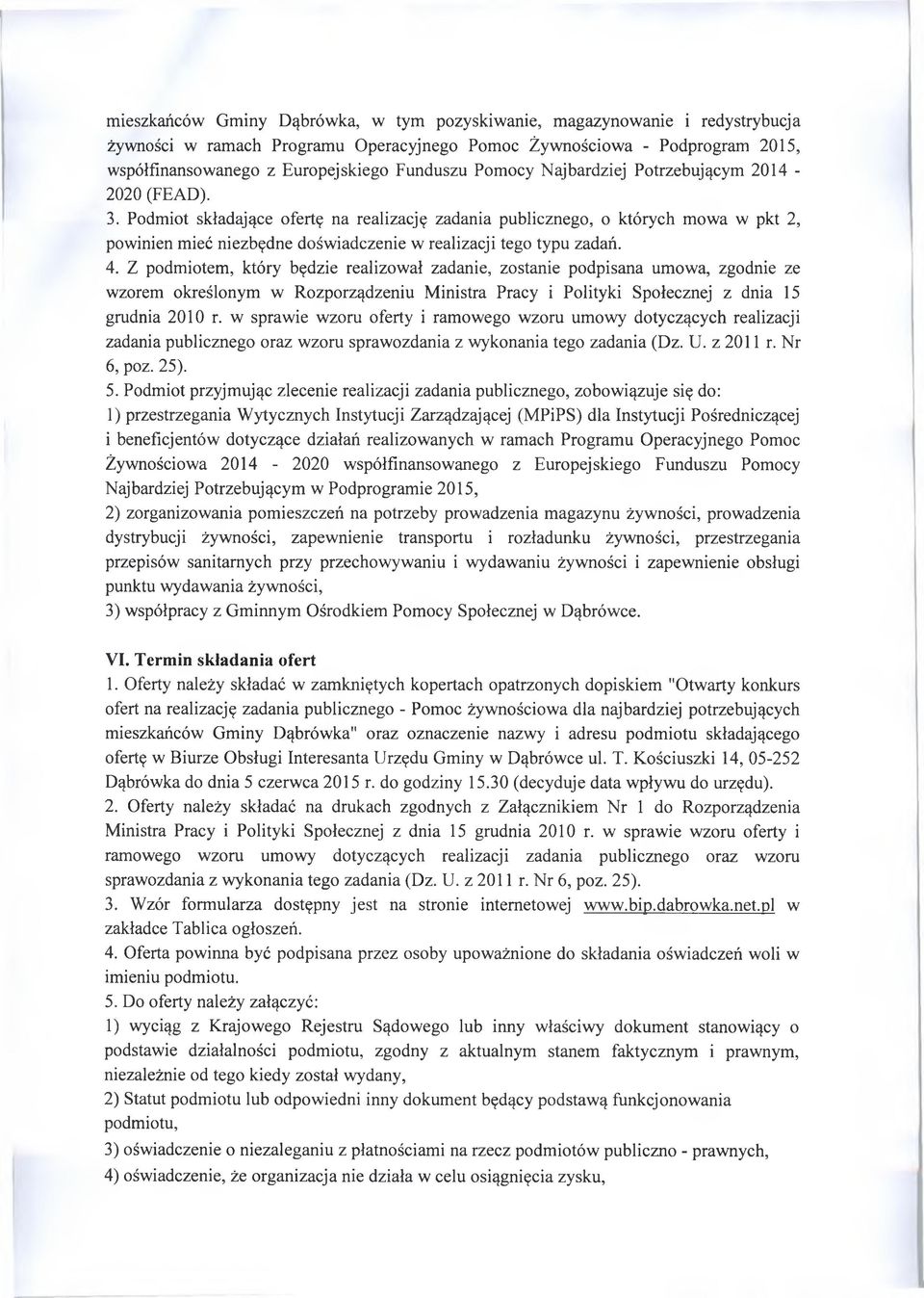 Podmiot składające ofertę na realizację zadania publicznego, o których mowa w pkt 2, powinien mieć niezbędne doświadczenie w realizacji tego typu zadań. 4.