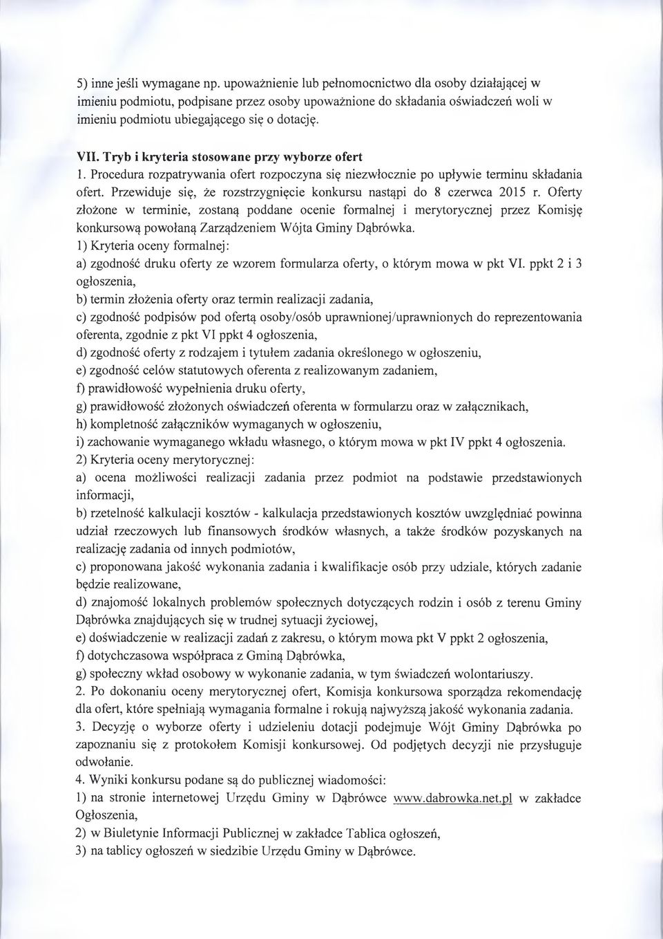 Tryb i kryteria stosowane przy wyborze ofert 1. Procedura rozpatrywania ofert rozpoczyna się niezwłocznie po upływie terminu składania ofert.