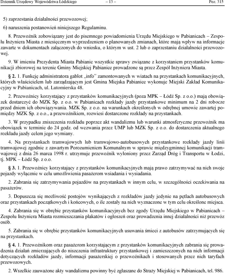 zawarte w dokumentach załączonych do wniosku, o którym w ust. 2 lub o zaprzestaniu działalności przewozowej. 9.