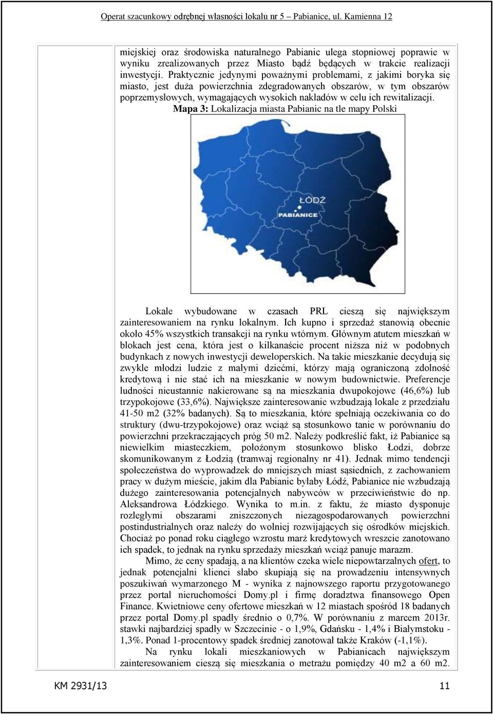 rewitalizacji. Mapa 3: Lokalizacja miasta Pabianic na tle mapy Polski Lokale wybudowane w czasach PRL cieszą się największym zainteresowaniem na rynku lokalnym.