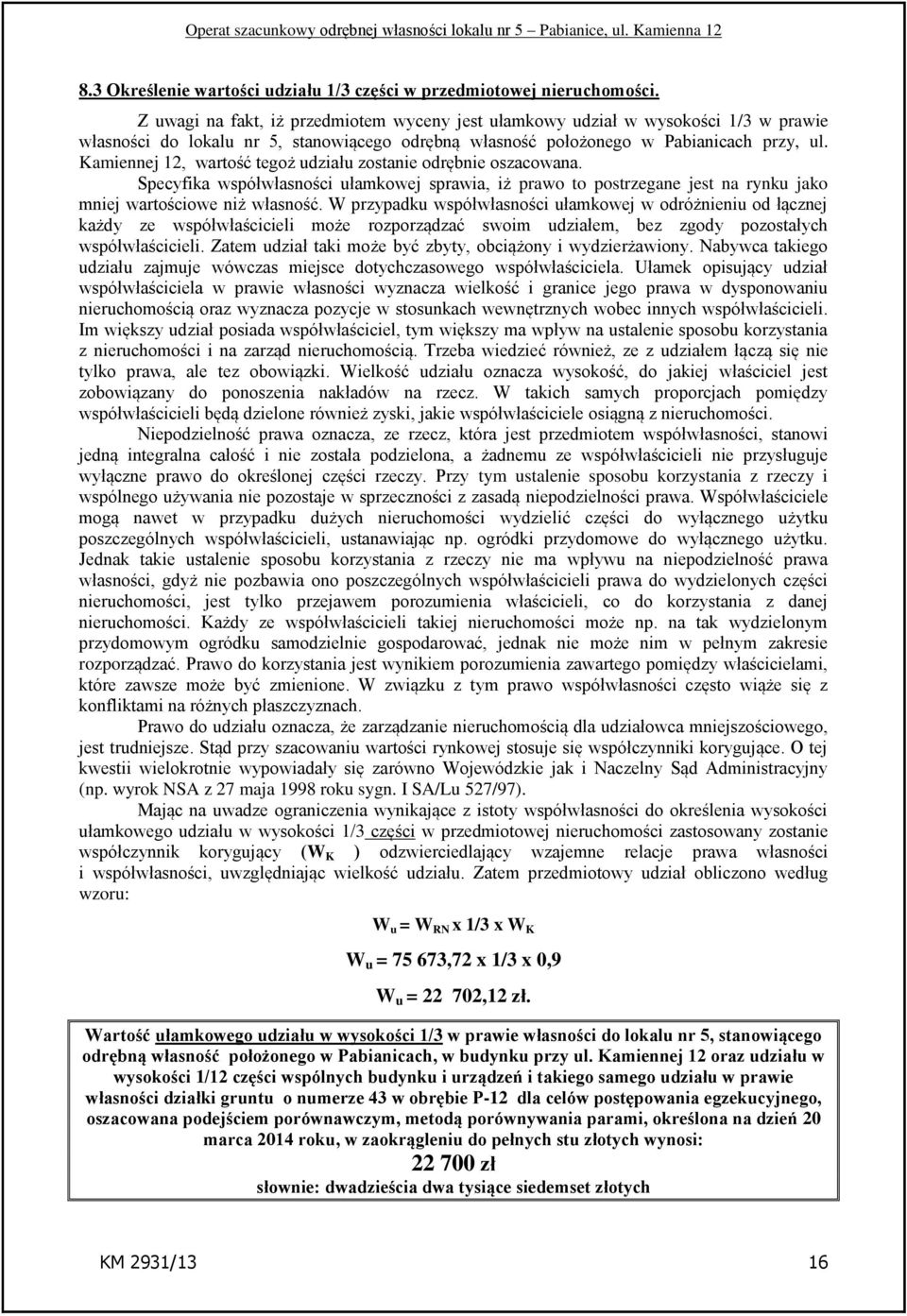 Kamiennej 12, wartość tegoż udziału zostanie odrębnie oszacowana. Specyfika współwłasności ułamkowej sprawia, iż prawo to postrzegane jest na rynku jako mniej wartościowe niż własność.