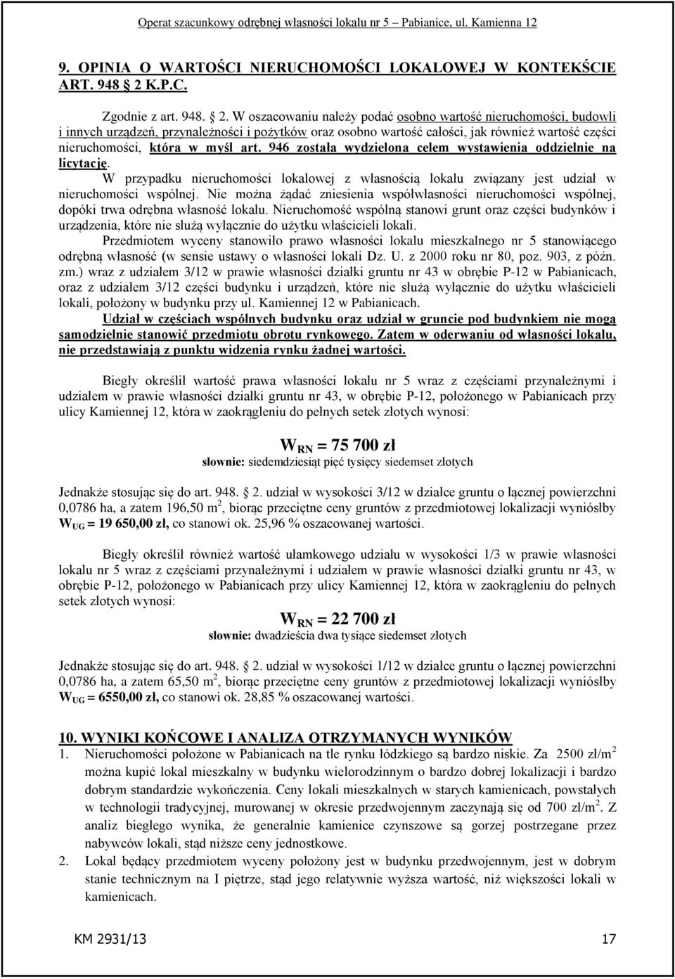 W oszacowaniu należy podać osobno wartość nieruchomości, budowli i innych urządzeń, przynależności i pożytków oraz osobno wartość całości, jak również wartość części nieruchomości, która w myśl art.