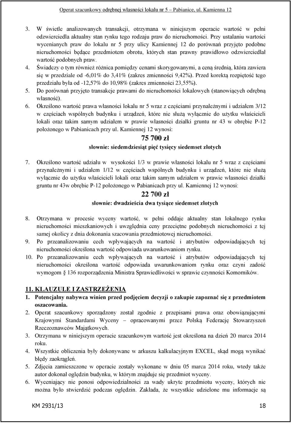 wartość podobnych praw. 4. Świadczy o tym również różnica pomiędzy cenami skorygowanymi, a ceną średnią, która zawiera się w przedziale od -6,01% do 3,41% (zakres zmienności 9,42%).