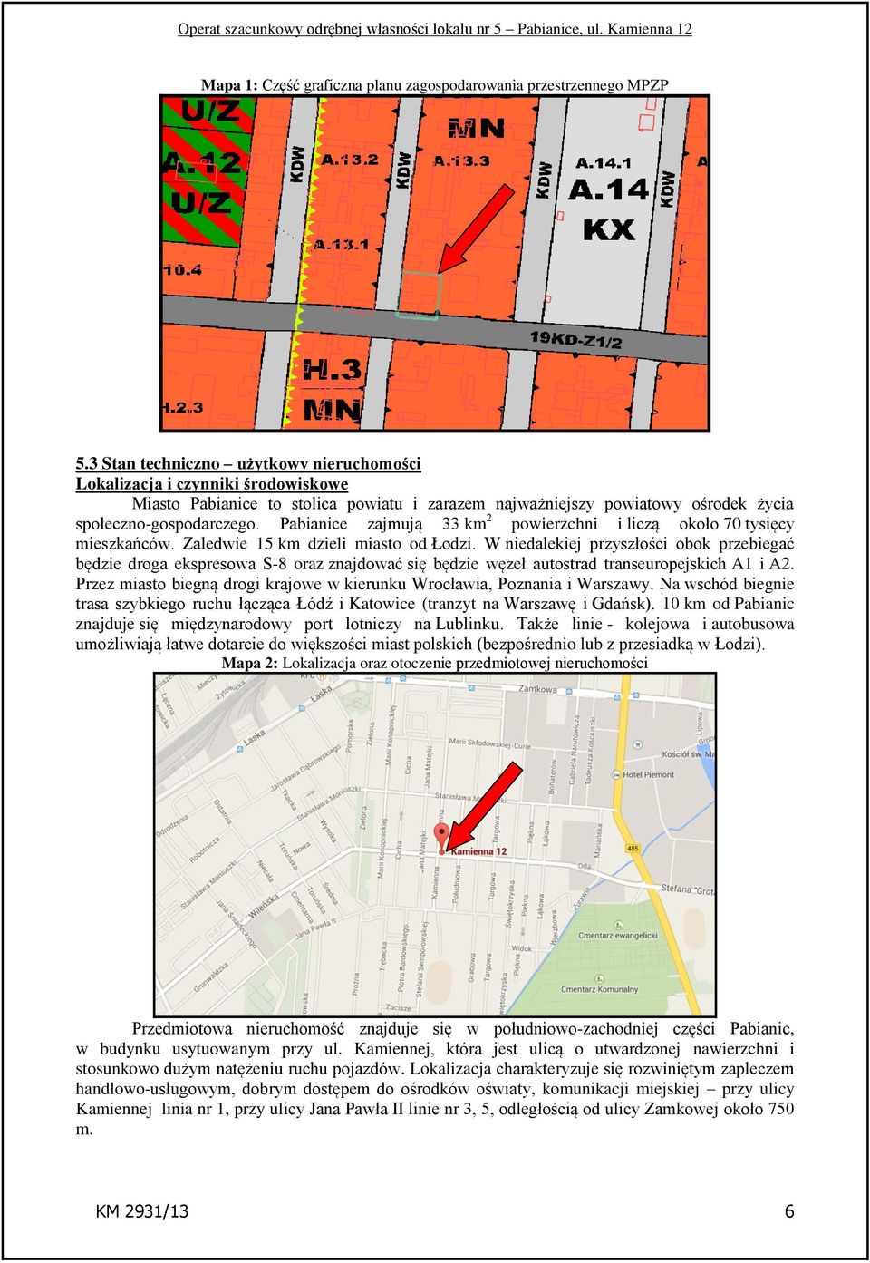Pabianice zajmują 33 km 2 powierzchni i liczą około 70 tysięcy mieszkańców. Zaledwie 15 km dzieli miasto od Łodzi.