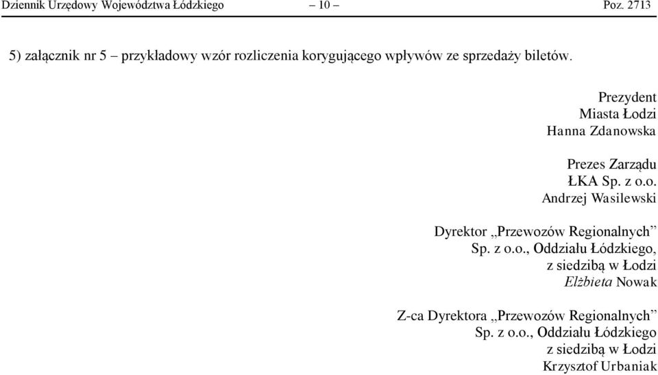 Prezydent Miasta Łodzi Hanna Zdanowska Prezes Zarządu ŁKA Sp. z o.o. Andrzej Wasilewski Dyrektor Przewozów Regionalnych Sp.