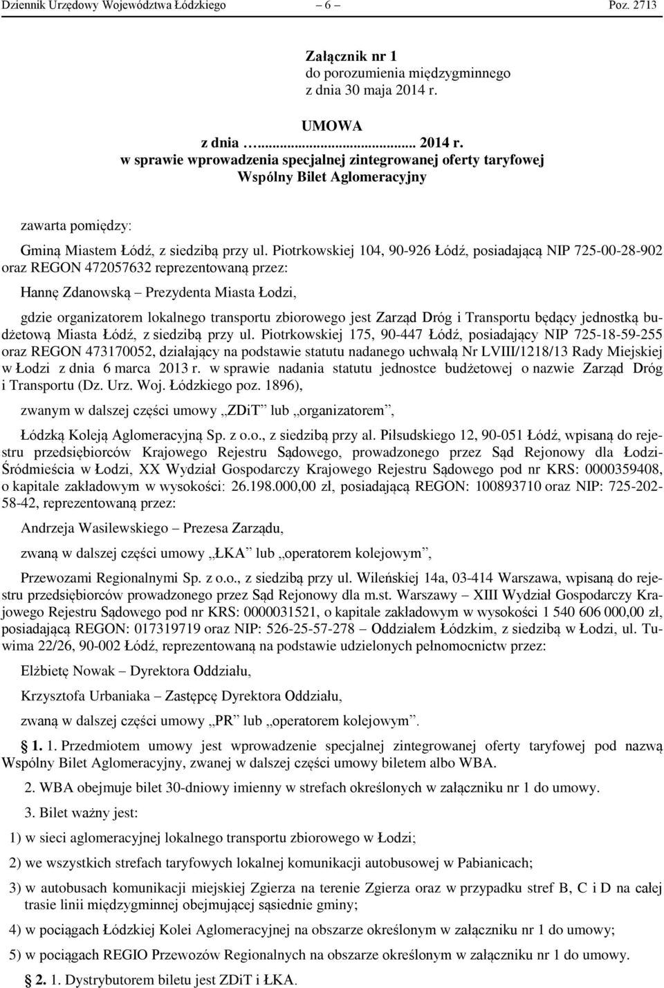 Piotrkowskiej 104, 90-926 Łódź, posiadającą NIP 725-00-28-902 oraz REGON 472057632 reprezentowaną przez: Hannę Zdanowską Prezydenta Miasta Łodzi, gdzie organizatorem lokalnego transportu zbiorowego