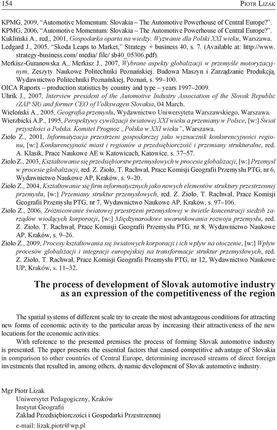 strategy-business.com/ media/ file/ sb40_05306.pdf). Merkisz-Guranowska A., Merkisz J., 2007, Wybrane aspekty globalizacji w przemyśle motoryzacyjnym, Zeszyty Naukowe Politechniki Poznańskiej.