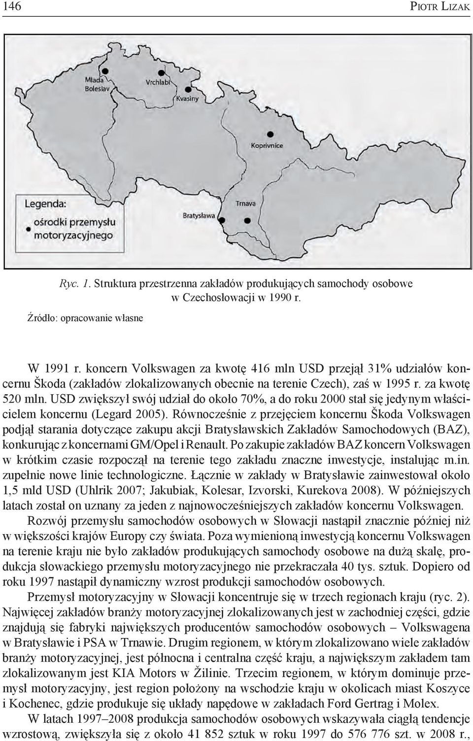 USD zwiększył swój udział do około 70%, a do roku 2000 stał się jedynym właścicielem koncernu (Legard 2005).