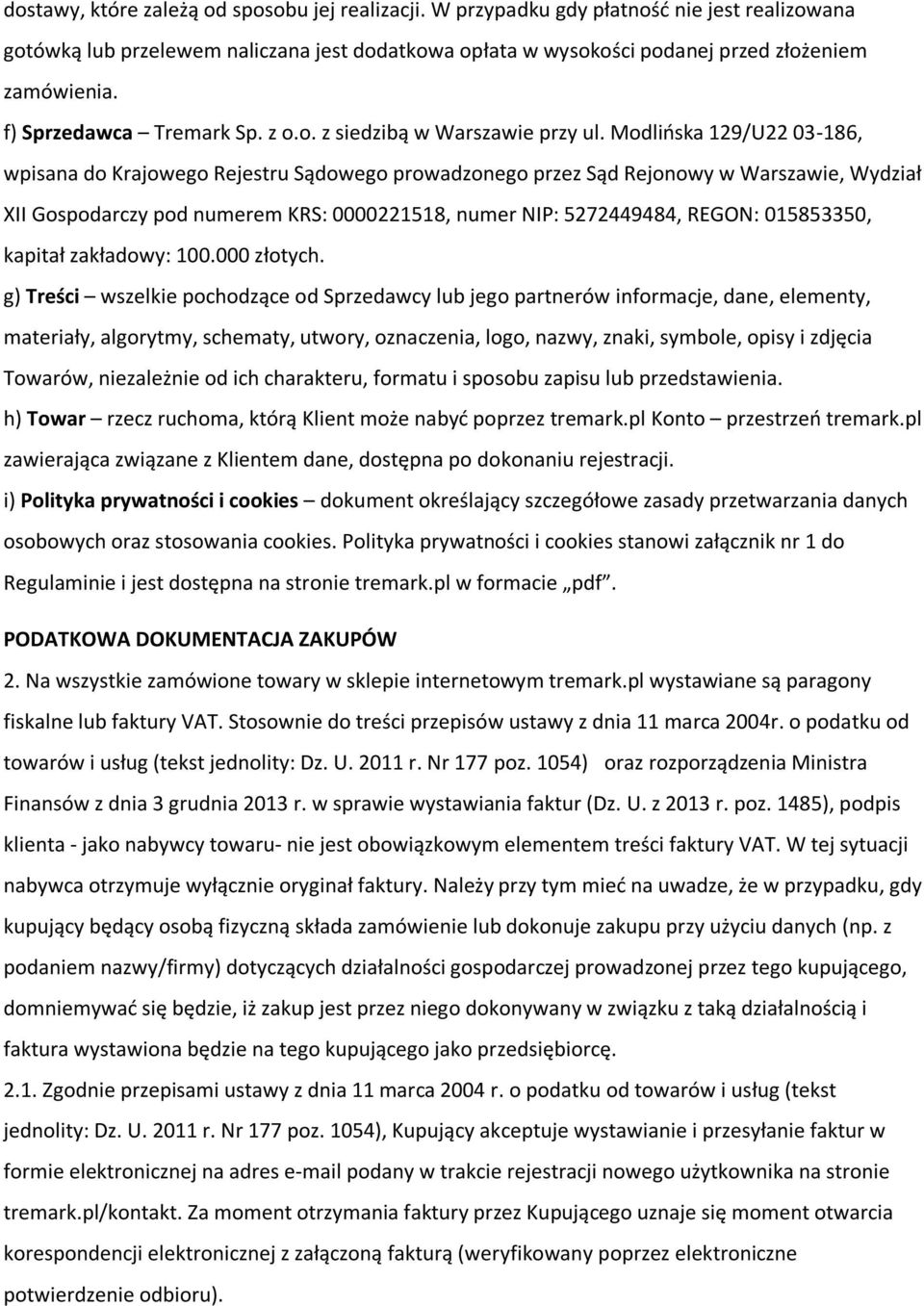 Modlińska 129/U22 03-186, wpisana do Krajowego Rejestru Sądowego prowadzonego przez Sąd Rejonowy w Warszawie, Wydział XII Gospodarczy pod numerem KRS: 0000221518, numer NIP: 5272449484, REGON: