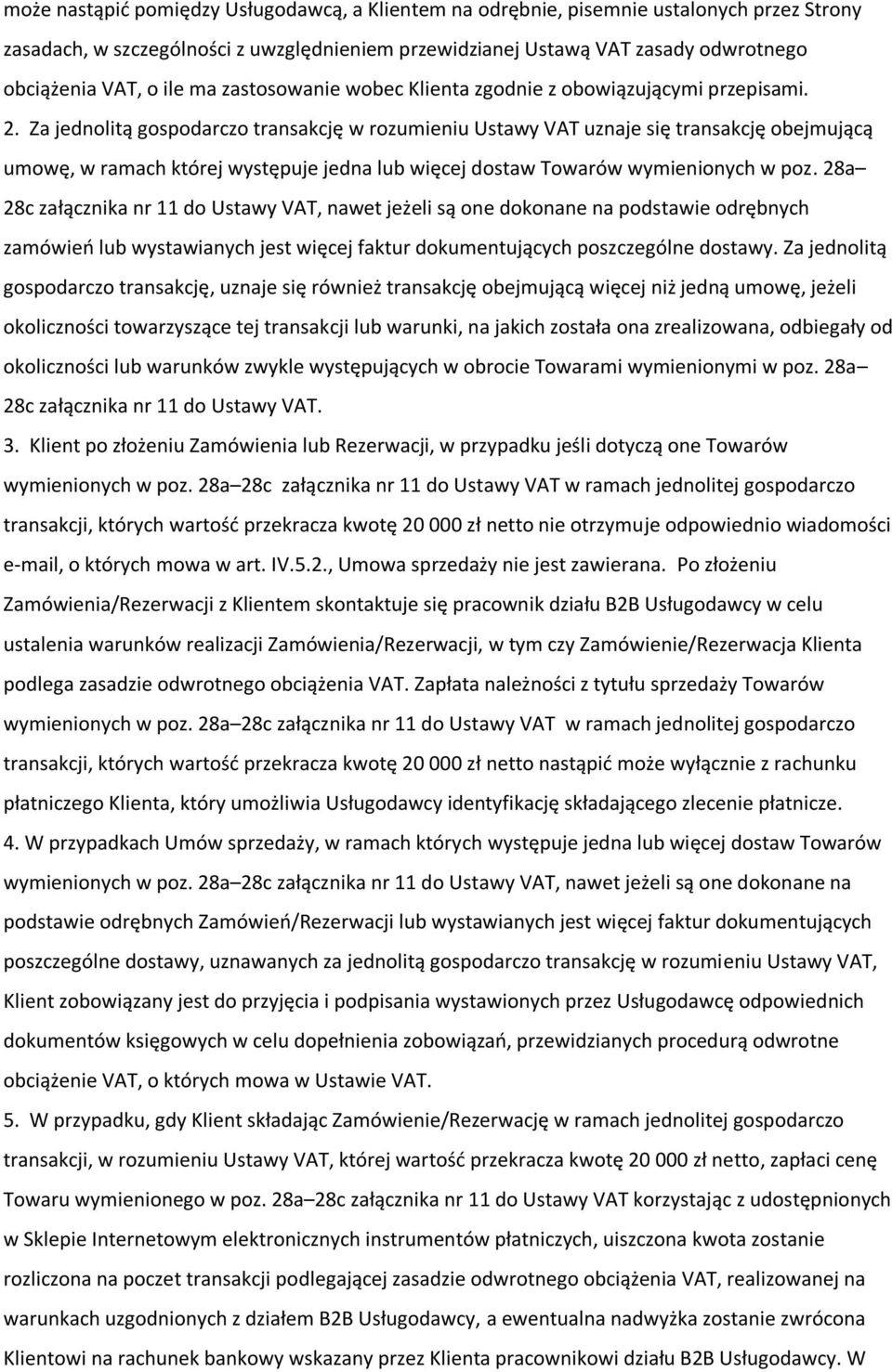 Za jednolitą gospodarczo transakcję w rozumieniu Ustawy VAT uznaje się transakcję obejmującą umowę, w ramach której występuje jedna lub więcej dostaw Towarów wymienionych w poz.