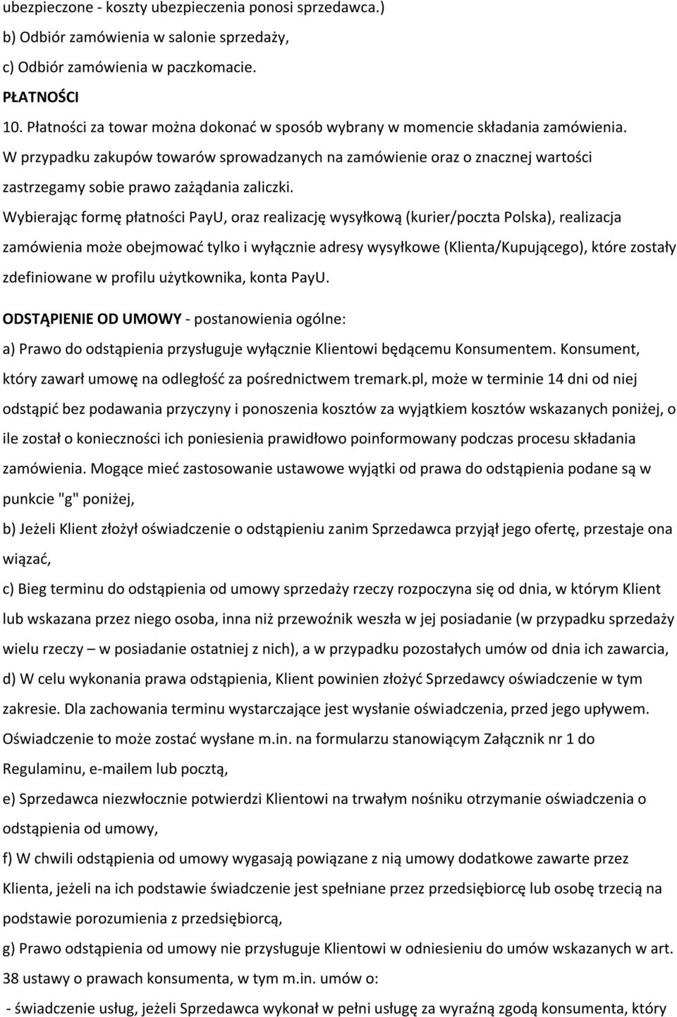 W przypadku zakupów towarów sprowadzanych na zamówienie oraz o znacznej wartości zastrzegamy sobie prawo zażądania zaliczki.
