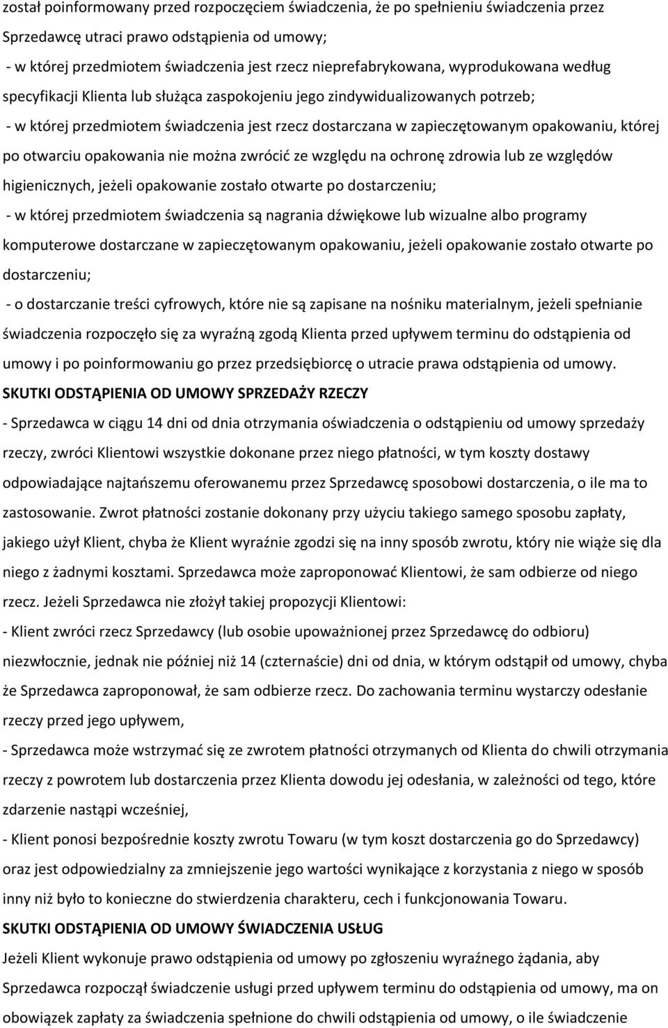 otwarciu opakowania nie można zwrócić ze względu na ochronę zdrowia lub ze względów higienicznych, jeżeli opakowanie zostało otwarte po dostarczeniu; - w której przedmiotem świadczenia są nagrania