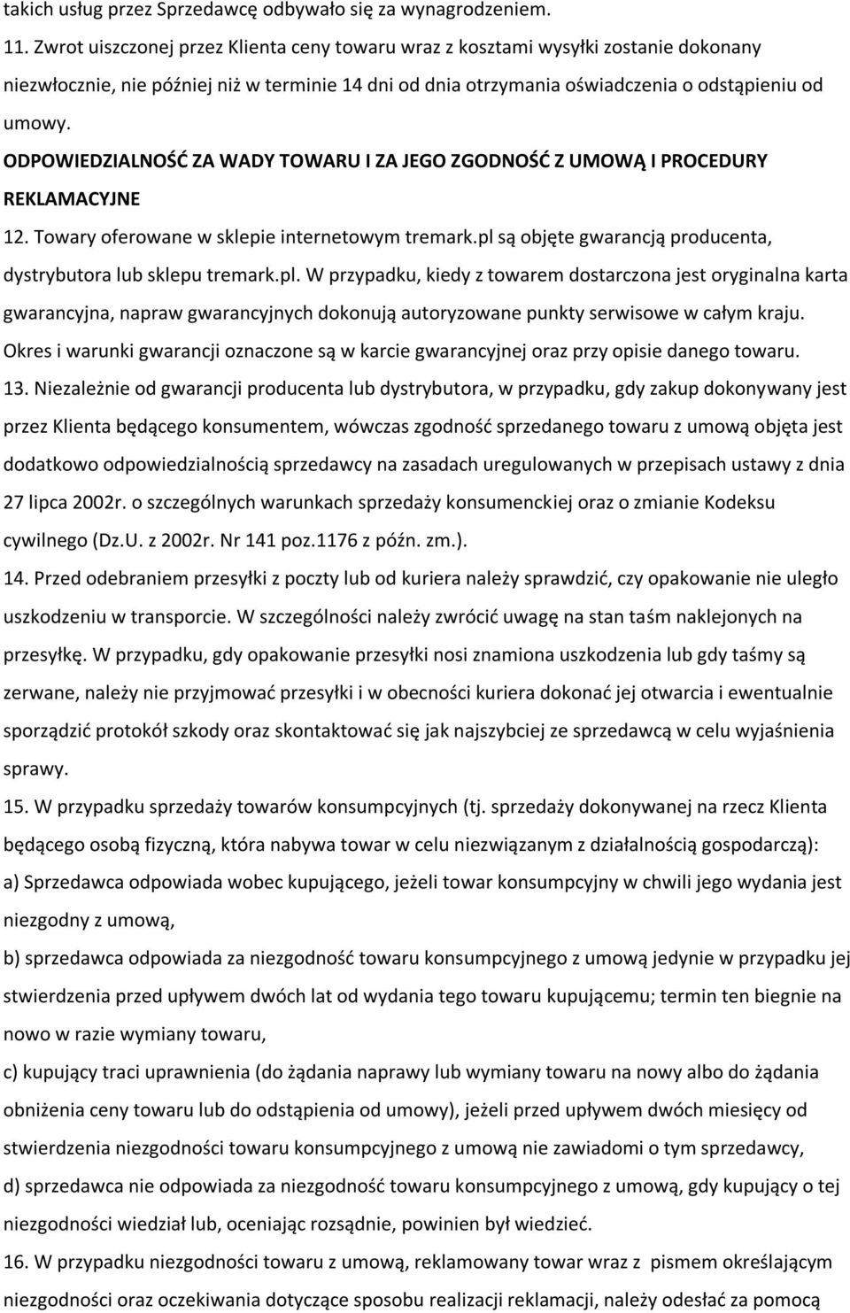 ODPOWIEDZIALNOŚĆ ZA WADY TOWARU I ZA JEGO ZGODNOŚĆ Z UMOWĄ I PROCEDURY REKLAMACYJNE 12. Towary oferowane w sklepie internetowym tremark.