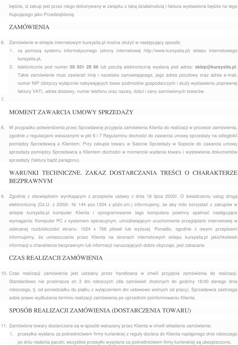 pl, 2. telefonicznie pod numer: 58 551 29 66 lub pocztą elektroniczną wysłaną pod adres: sklep@kursysita.pl. Takie zamówienie musi zawierać imię i nazwisko zamawiającego, jego adres pocztowy oraz