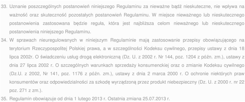 W sprawach nieuregulowanych w niniejszym Regulaminie mają zastosowanie przepisy obowiązującego na terytorium Rzeczypospolitej Polskiej prawa, a w szczególności Kodeksu cywilnego, przepisy ustawy z