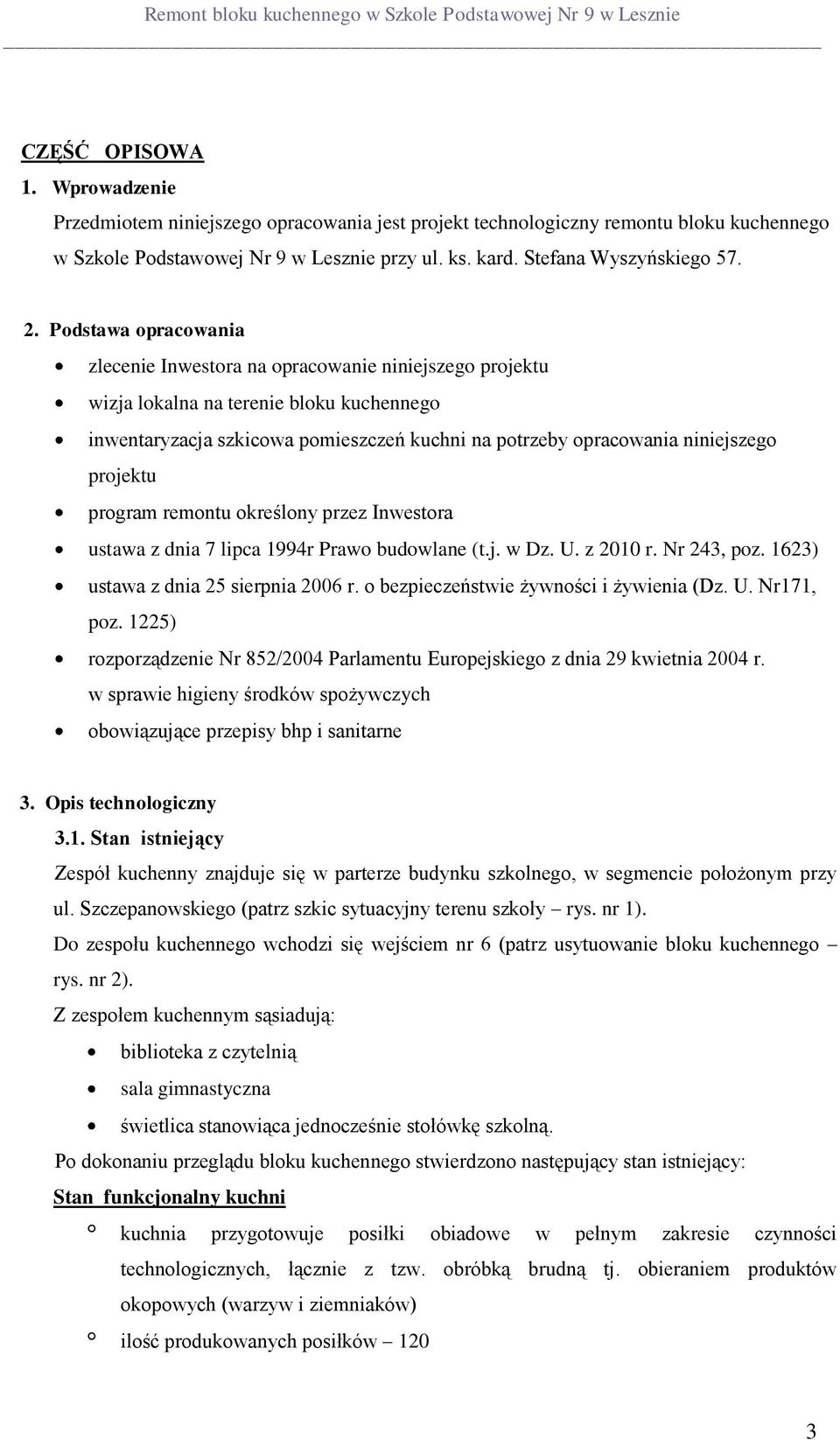 projektu program remontu określony przez Inwestora ustawa z dnia 7 lipca 1994r Prawo budowlane (t.j. w Dz. U. z 2010 r. Nr 243, poz. 1623) ustawa z dnia 25 sierpnia 2006 r.