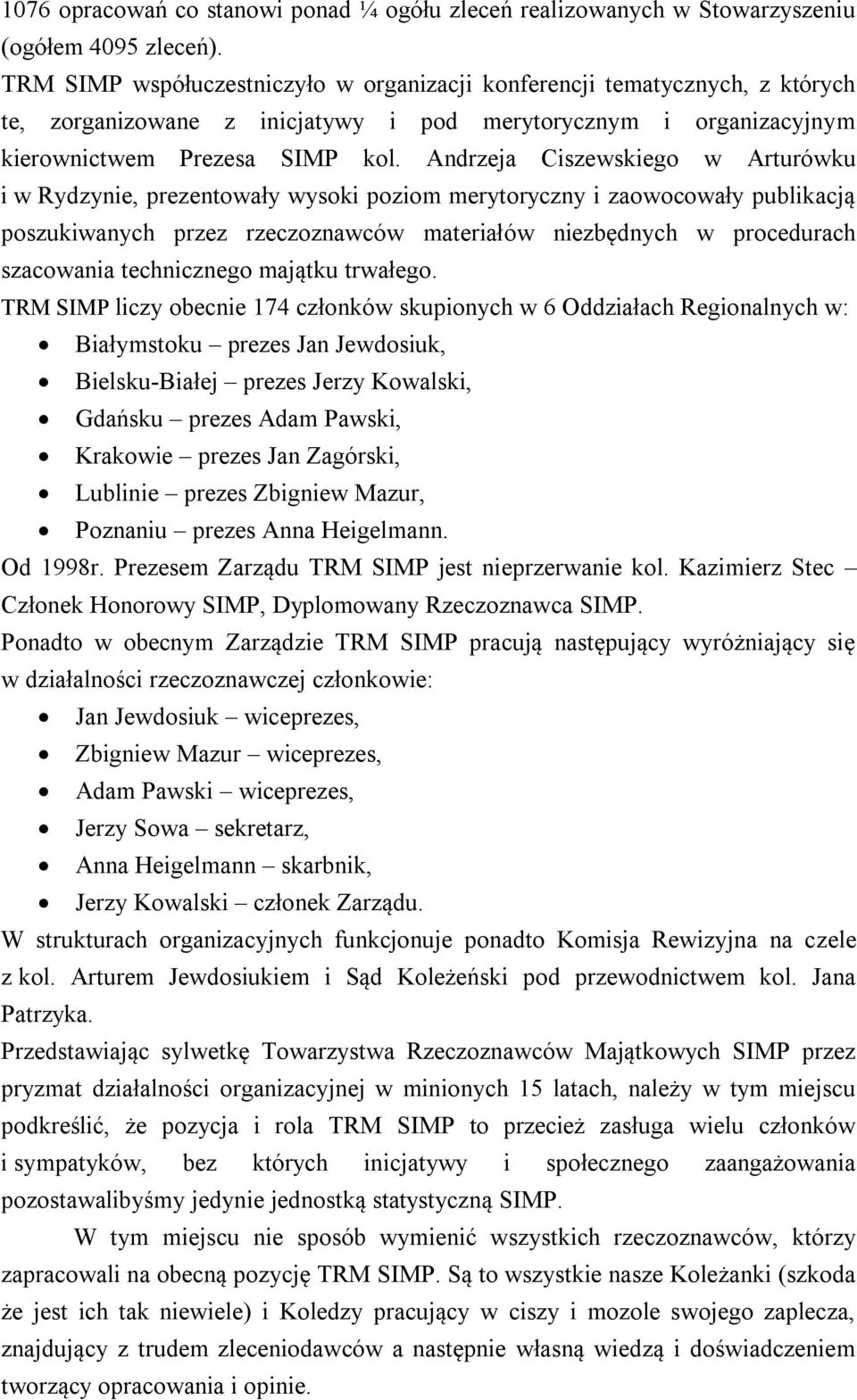 Andrzeja Ciszewskiego w Arturówku i w Rydzynie, prezentowały wysoki poziom merytoryczny i zaowocowały publikacją poszukiwanych przez rzeczoznawców materiałów niezbędnych w procedurach szacowania