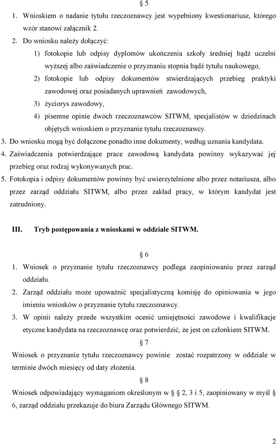 dokumentów stwierdzających przebieg praktyki zawodowej oraz posiadanych uprawnień zawodowych, 3) życiorys zawodowy, 4) pisemne opinie dwóch rzeczoznawców SITWM, specjalistów w dziedzinach objętych