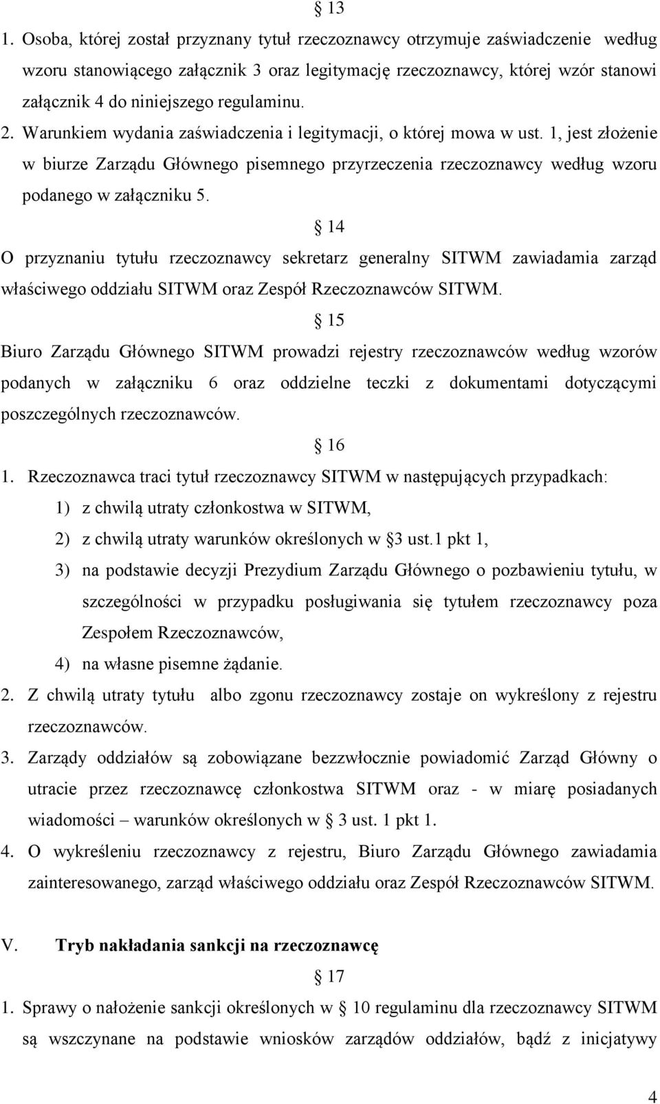 14 O przyznaniu tytułu rzeczoznawcy sekretarz generalny SITWM zawiadamia zarząd właściwego oddziału SITWM oraz Zespół Rzeczoznawców SITWM.