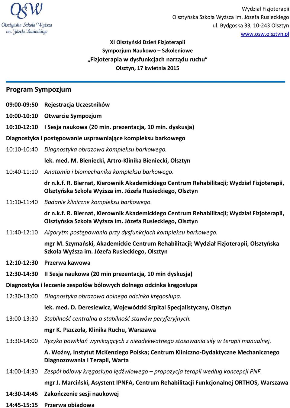 Bieniecki, Artro-Klinika Bieniecki, Olsztyn 10:40-11:10 Anatomia i biomechanika kompleksu barkowego., Olsztyn 11:10-11:40 Badanie kliniczne kompleksu barkowego.